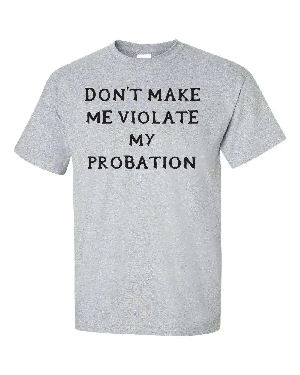 Don''t Make Me Violate my Probation Funny Adult Men''s Tee Shirt