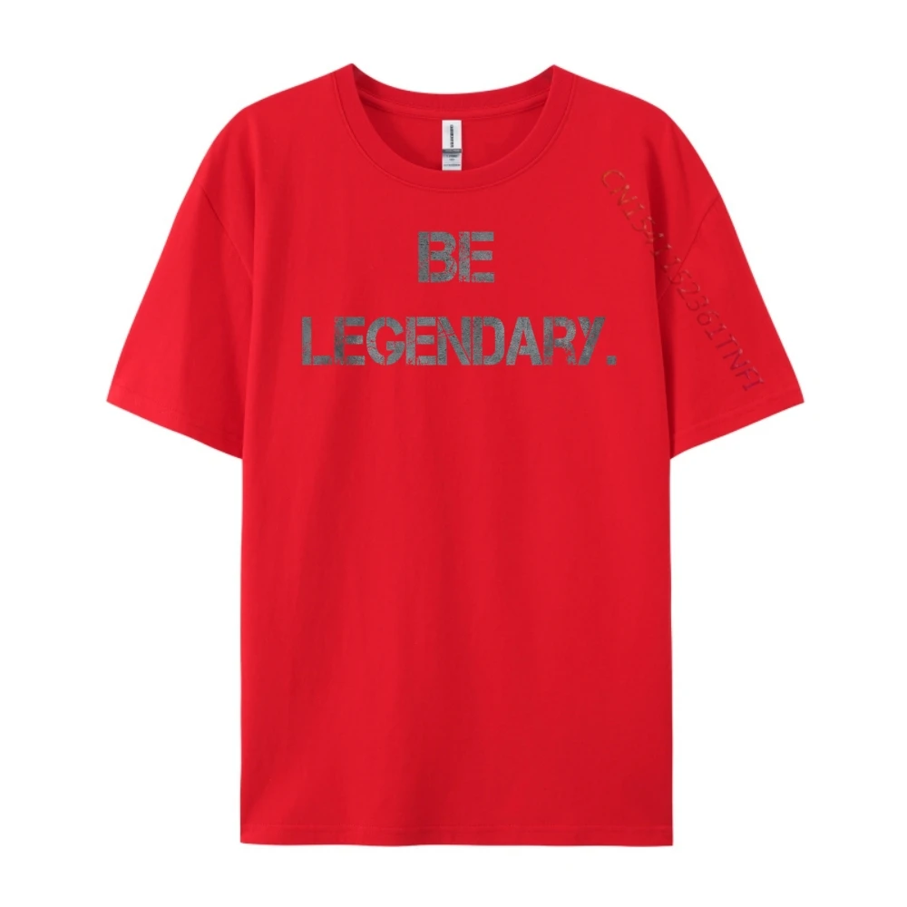 

Motivational Entrepreneur Be Legendary Streetwear Men Tee Shirt Men Crazy
