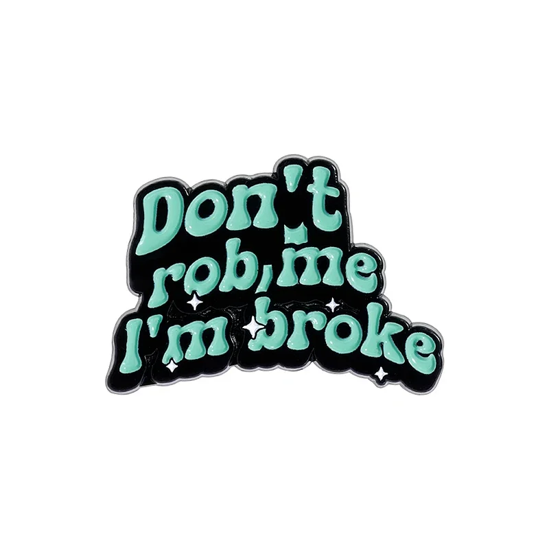 

Don't Rob Me I'm Broke Enamel Pins Funny Quotes Metal Brooches Decorative Backpack Clothes Lapel Badge Jewelry Gift for Friends