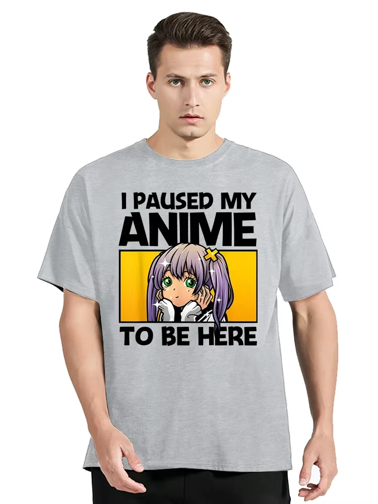 I Paused My Anime To Be Here T-shirt New Summer Casual Oversized Tshirt Men's Streetwear Clothing Round Neck Cotton T Shirt Tops