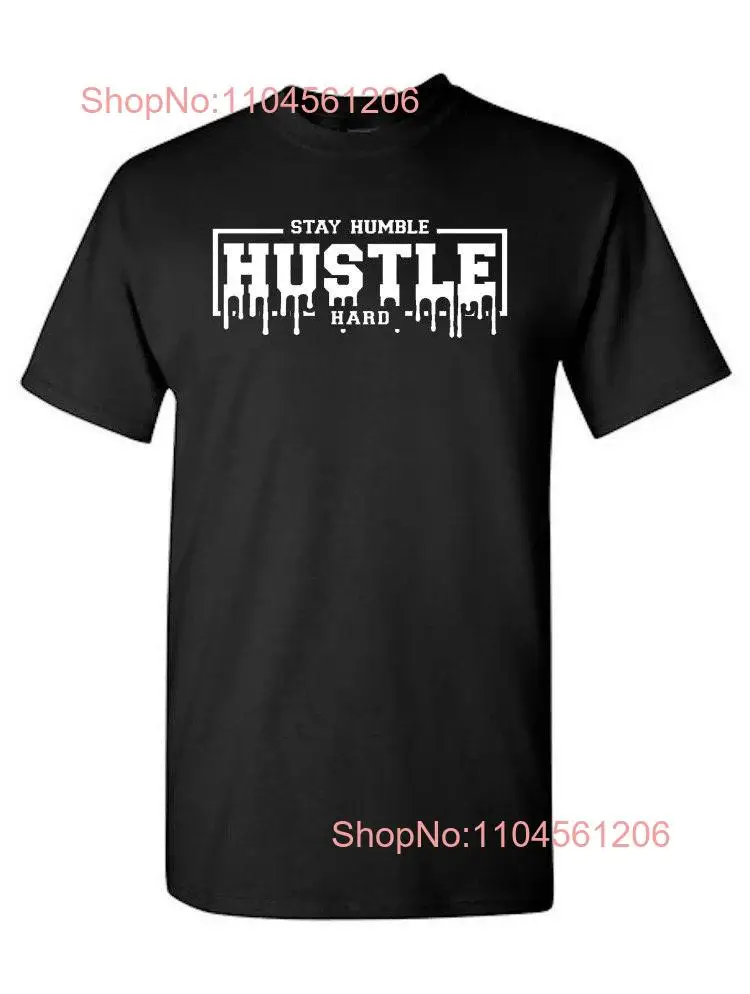 stay humble hustle hard drip logo graphic street wear shirt T gift for men long or short sleeves