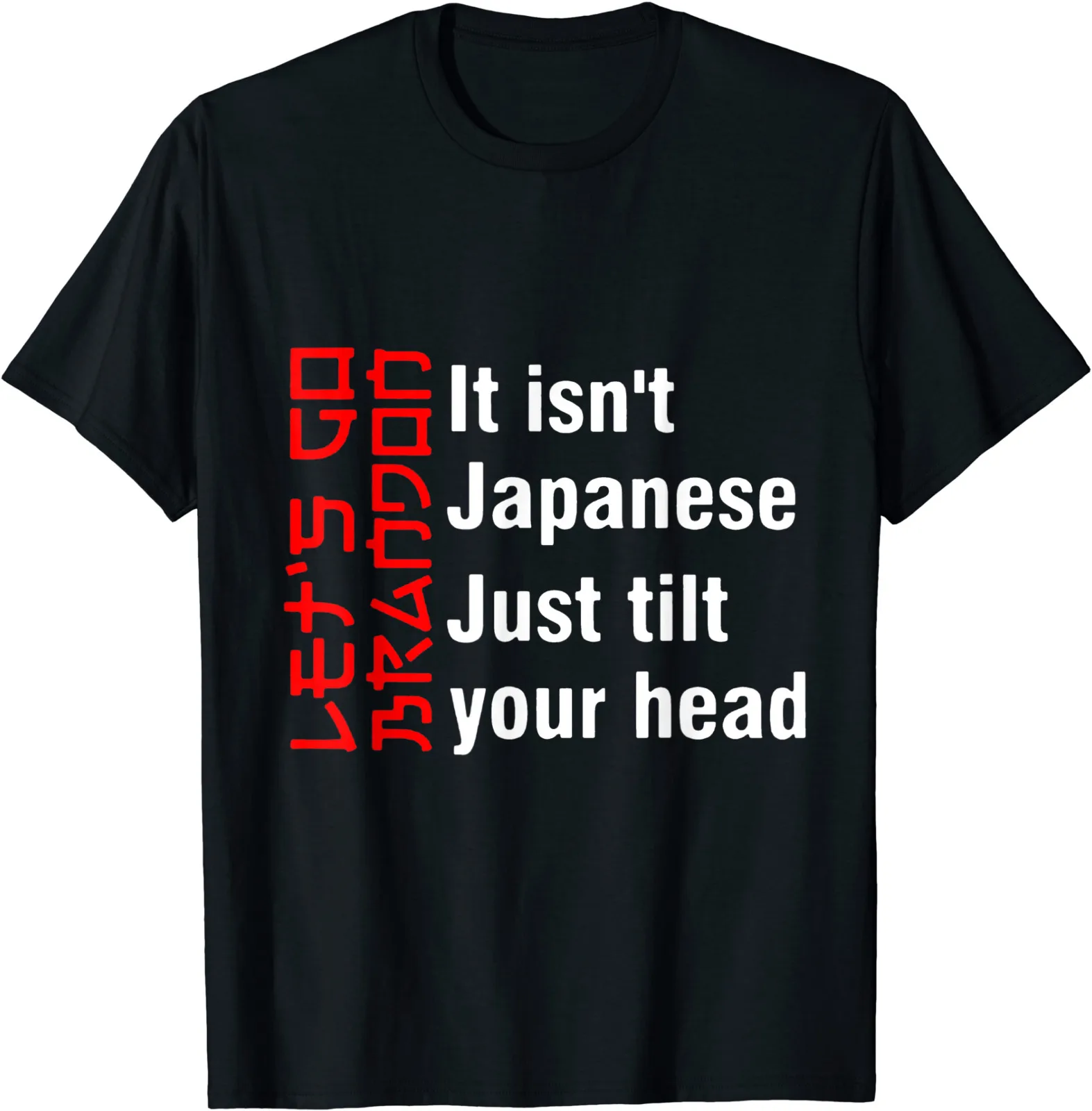 It's Isn't Japanese Just Tilt Your Head T-Shirt, Size M - 3XL