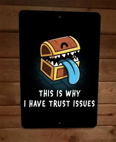 This is Why I Have Trust Issues Video Gamer Treasure Chest 8x12 Metal Wall Sign sign