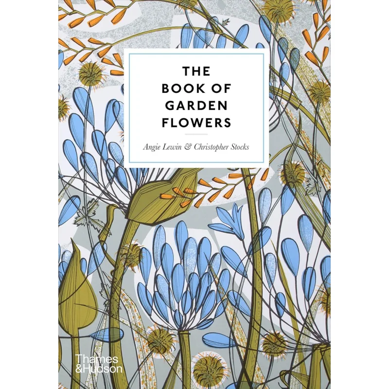 

The Book Of Garden Flowers Angie Lewin Christopher Stocks Thames And Hudson Ltd 9780500027073 Book