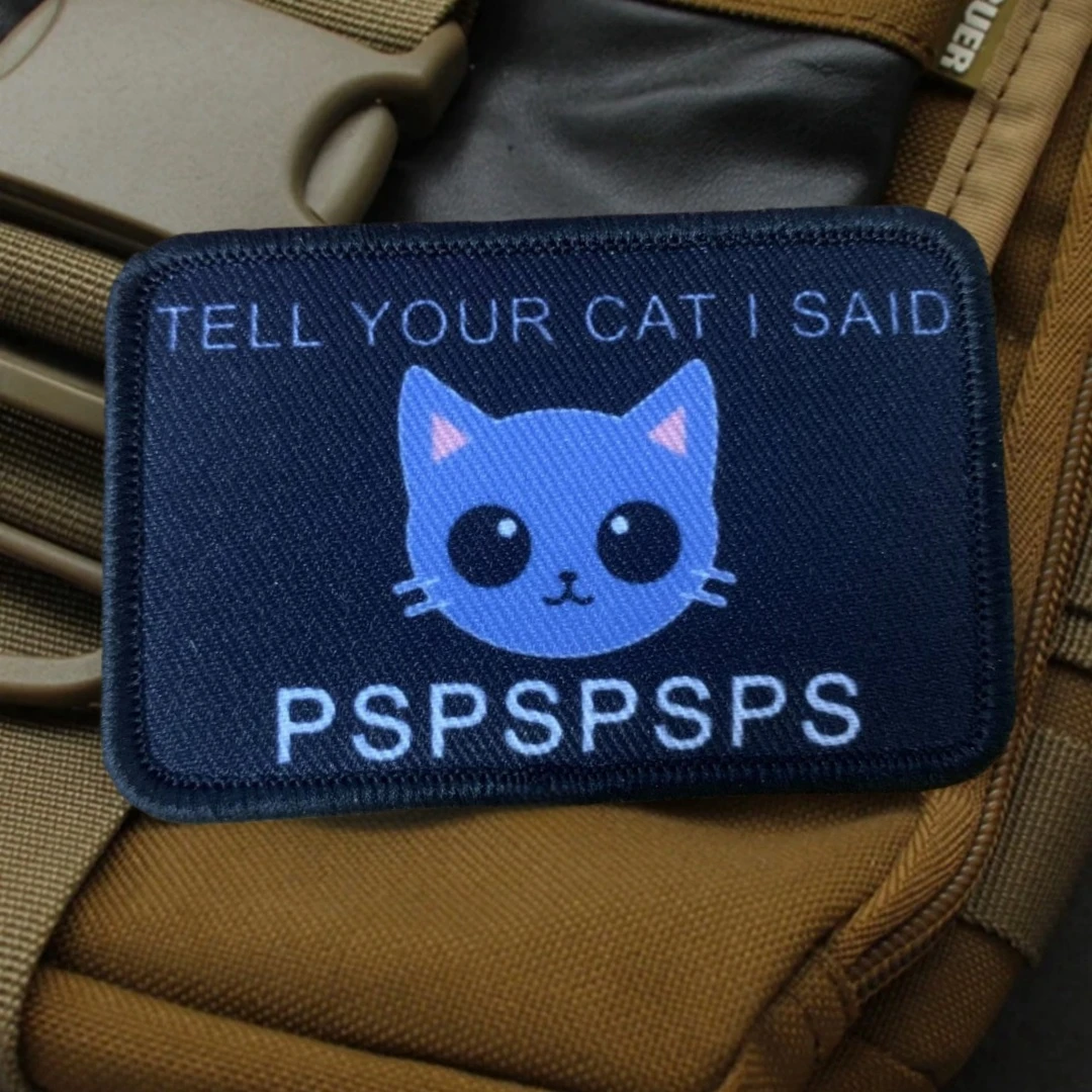 Funny Meme Cat Morale Badge Tell Your Cat I Said Pspspsps Military Patch Tactical Sticker Printing Hook & Loop Patches Backpack