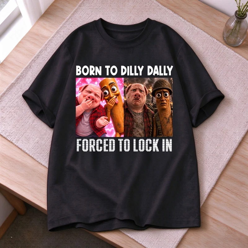Humorous Meme Graphic Tee Born To Dilly Dally Forced To Lock in Funny Pig Hotdog Soldier Casual Cotton T Shirt Novelty Female