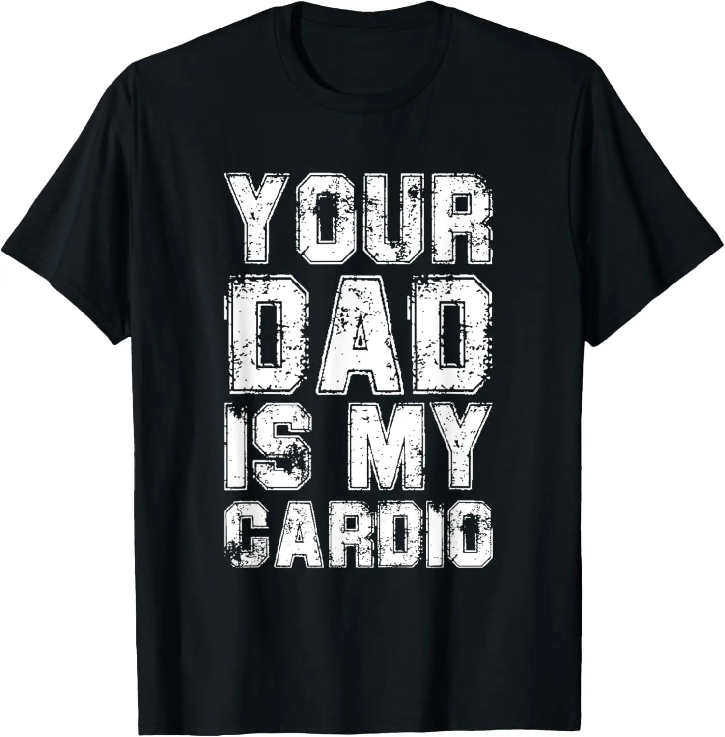 

Your Dad Is My Cardio Funny T-Shirt