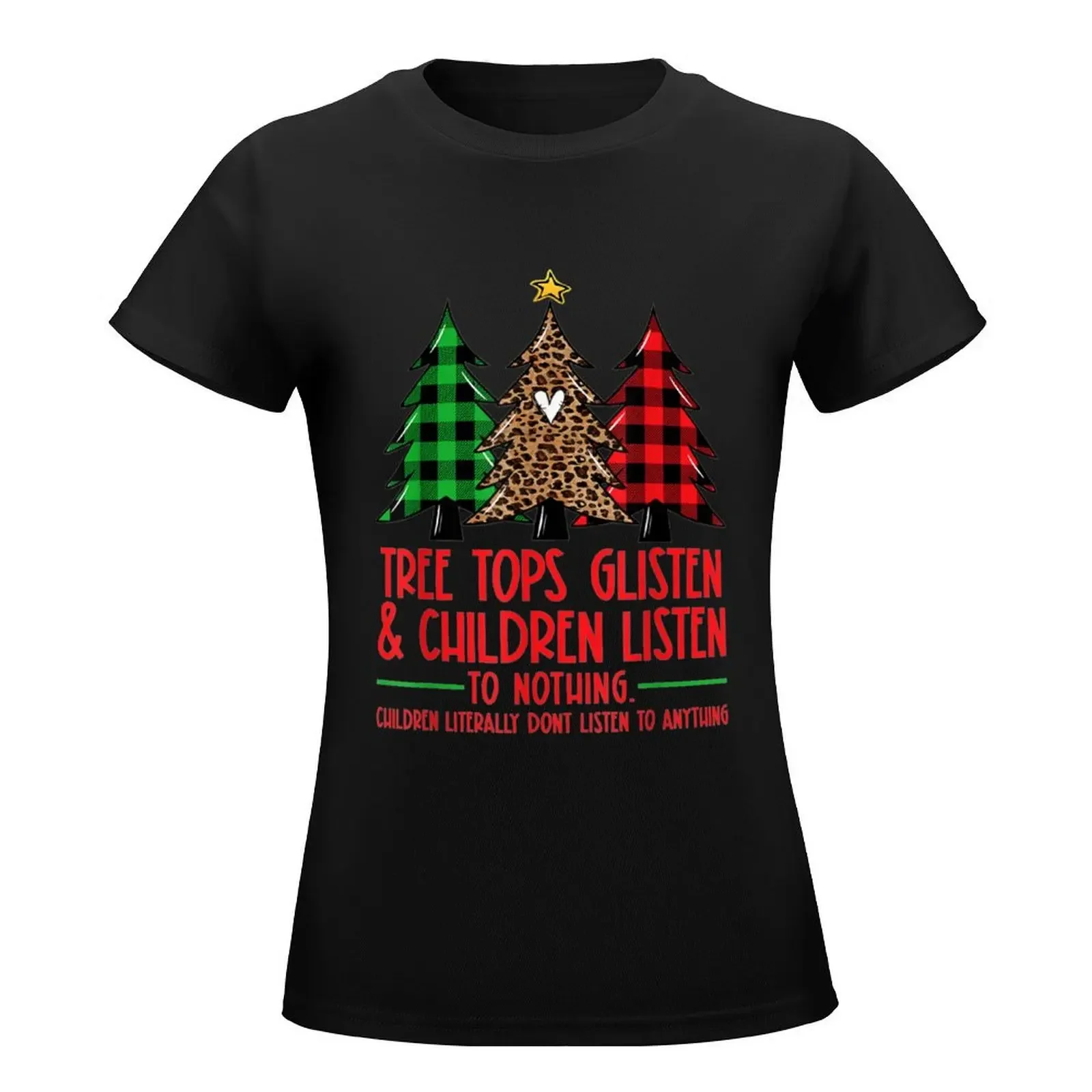 Christmas Tree Tops Glisten And Children Listen To Nothing T-Shirt summer clothes summer top Women t-shirts