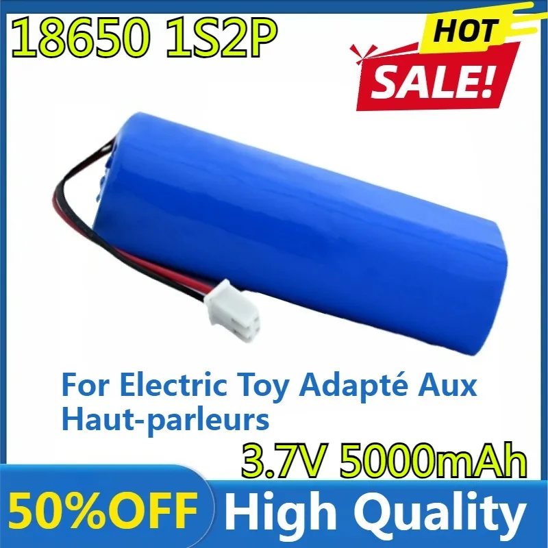 

High Quality Nouveau Pack De Batterie Au Lithium Rechargeable 3.7V 5000mAh 1S2P 18650 for Electric Toy ，Adapté Aux Haut-parleurs