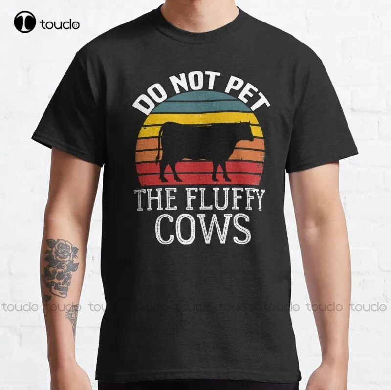 New Do Not Pet The Fluffy Cows Classic 13 T-Shirt T Shirt Dress Cotton Xs-5Xl Unisex Fashion Funny Harajuku Streetwear Tshirt