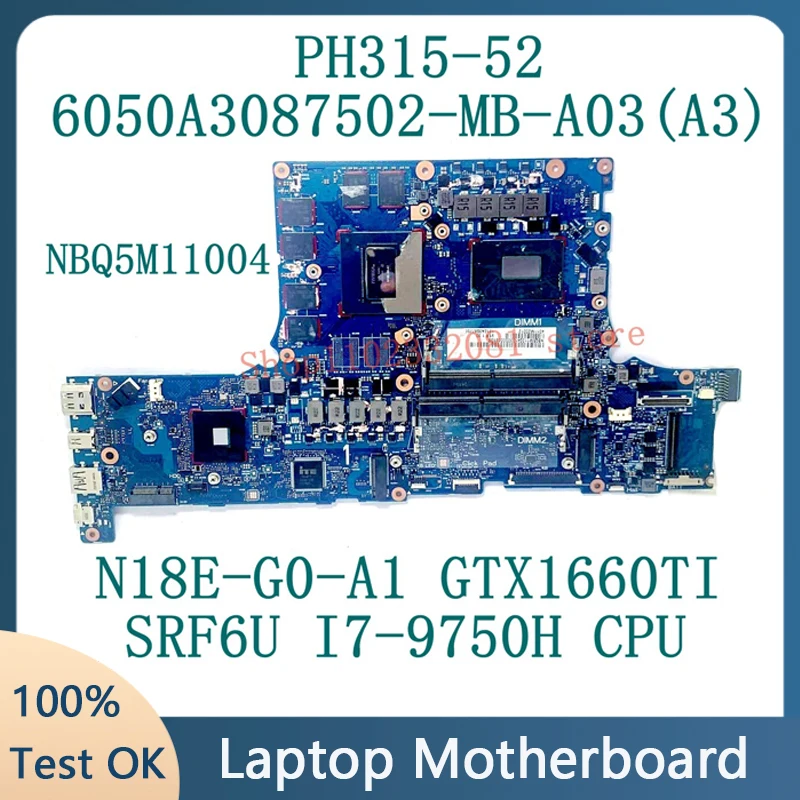 

6050A3087502-MB-A03 (A3) For Acer PH315-52 Laptop Motherboard NBQ5M1104 SRF6U I7-9750H CPU N18E-G0-A1 GTX1660Ti 100% Tested Good