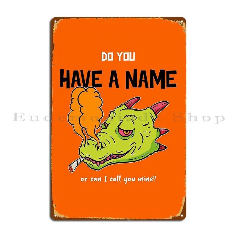 Do You Have A Name Or Can I Call You Mine Metal Sign Mural Living Room Garage Party Printed Tin Sign Poster