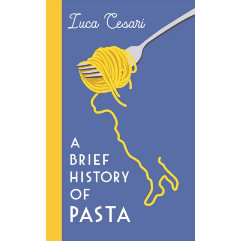 A Brief History Of Pasta Luca Cesari Profile Books 9781788169394 Book
