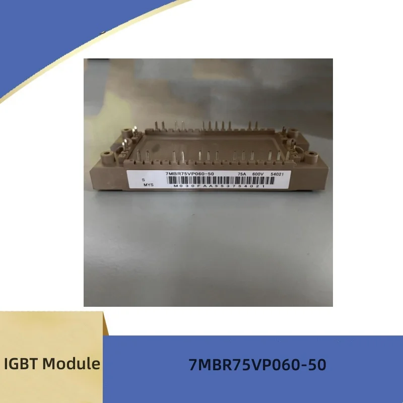

New IGBT Module 7MBR50VP060-50 7MBR75VP060-50 7MBR100VP060-50 7MBR50VM120-50 in Stock