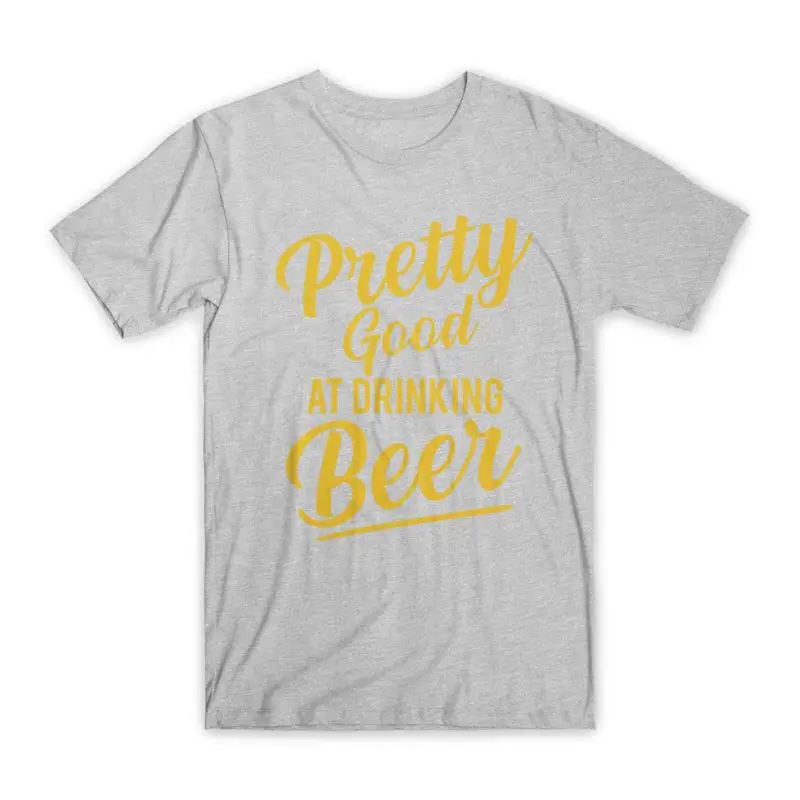 

Pretty Good at Drinking Beer T Shirt Premium Cotton Crew Neck Funny NEW