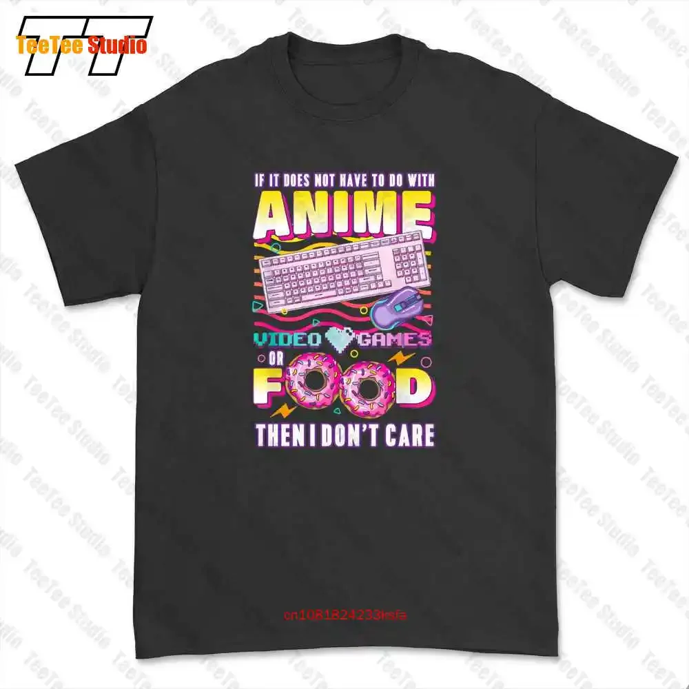 If Its Not Anime Video Games Or Food I Dont Care T-shirt Tee JZ9M