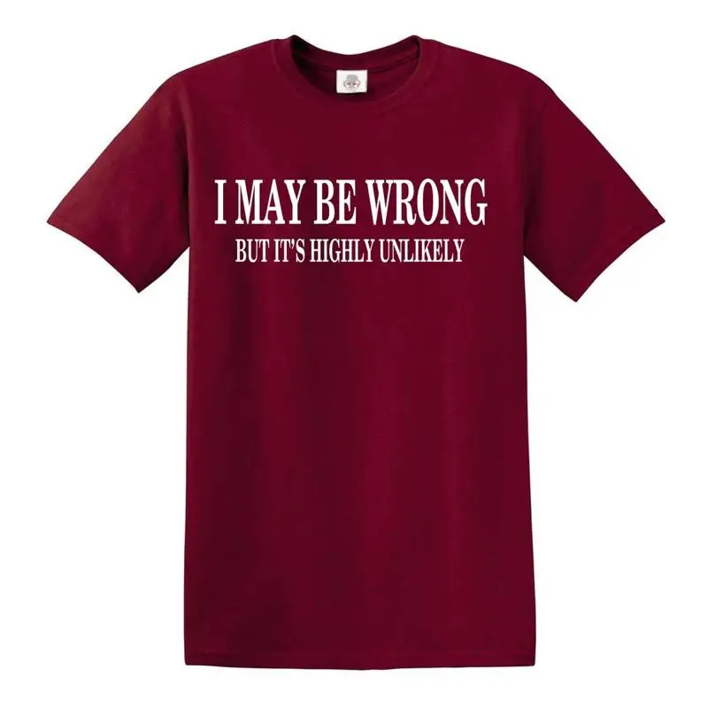 

I May Be Wrong But Its Highly Unlikely T Shirt Funny joke Comedy Mens Ladies Tee