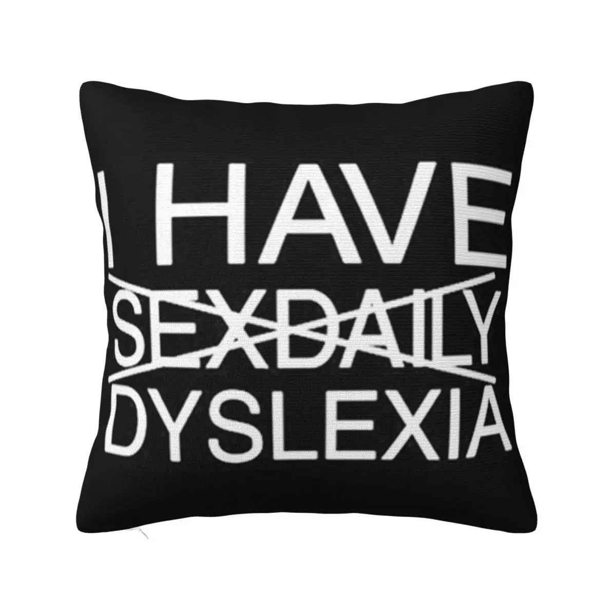 I Have Sexdaily Dyslexia Text Discount Fitness Cartoon Geek Creative Design Trend Casual Casual Fitness Pillow Case