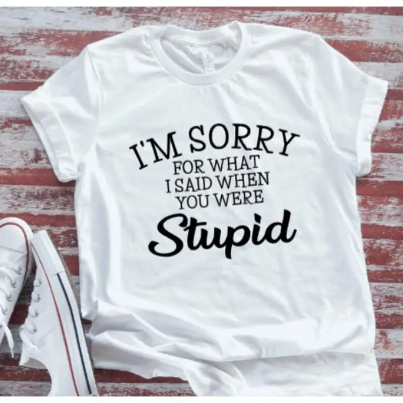 

Я Sorry For What I Said When You Were Stupid White Soft Футболка