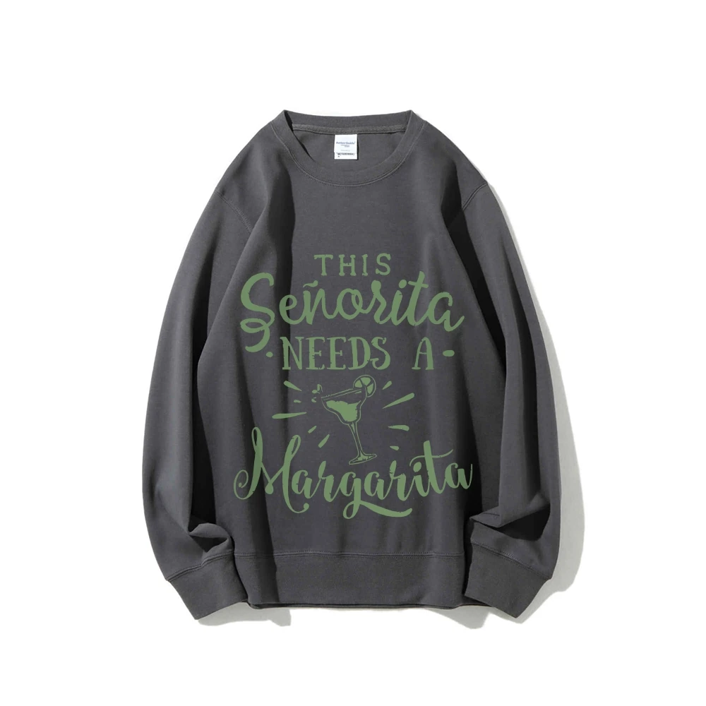 This Senorita Needs a Margarita Margarita Cocktail Lover Sweatshirt Autumn Winter Woman Clothing Drinking Night Sweatshirt