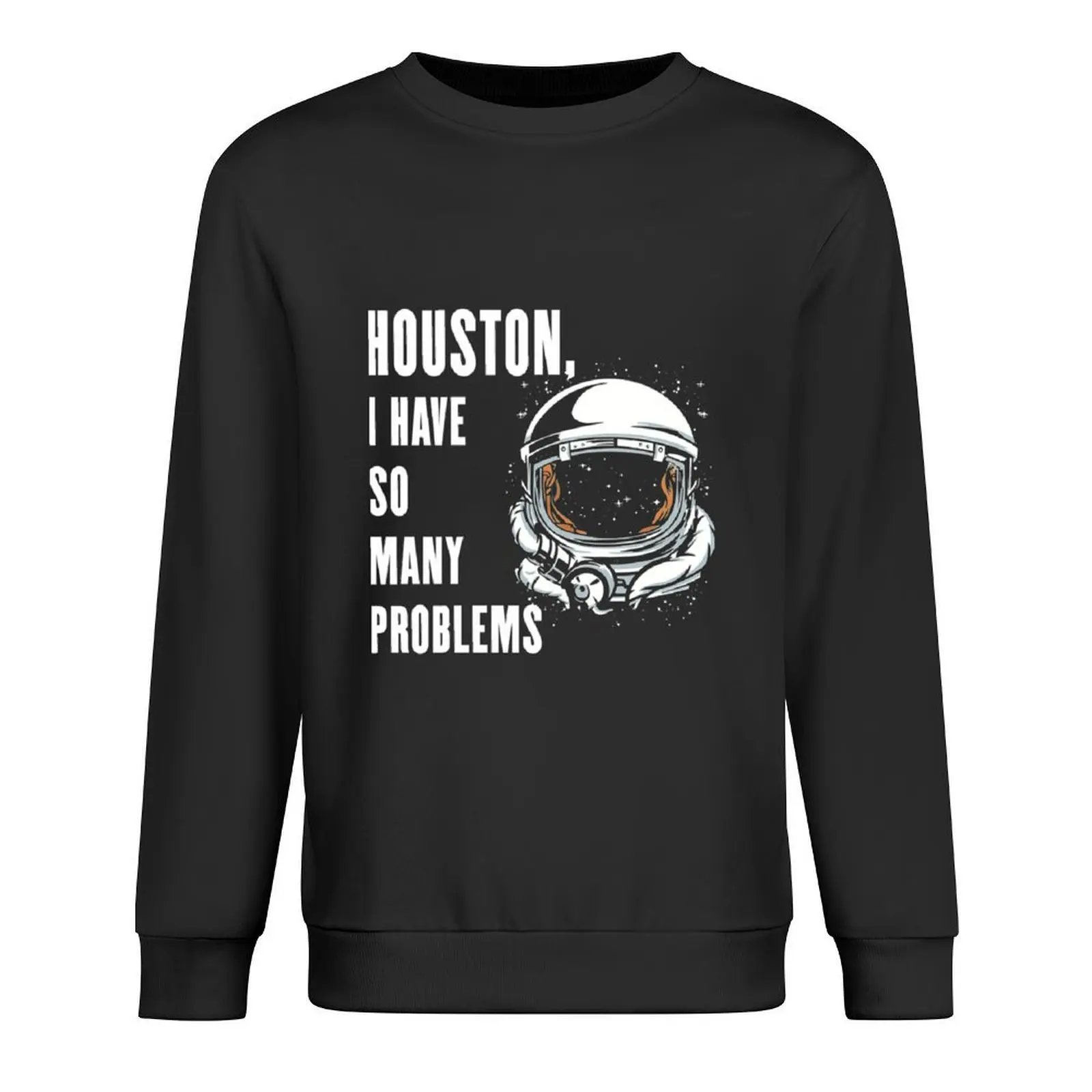 

Houston I Have So Many Problems - ella lopez Pullover anime clothes fashion men clothes for men autumn new sweatshirts