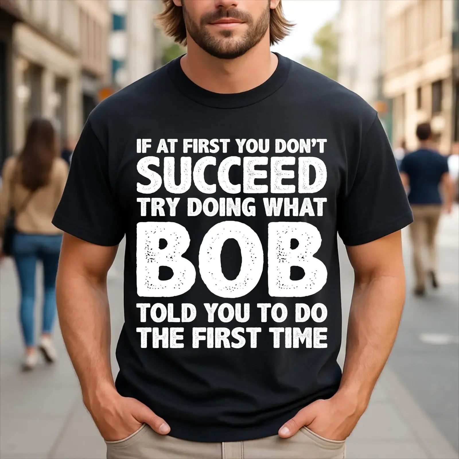If At First You Don't Succeed Try Doing What Bob Told To Do Name Humor T Shirt vintage Washed Casual Stretched designer clothes