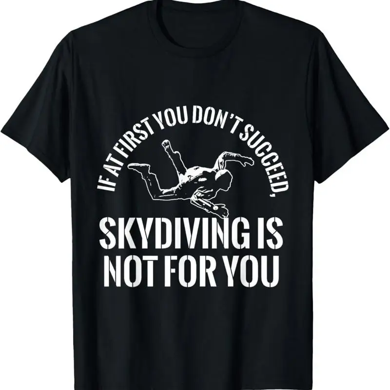 If At First You Don_t Succeed Skydiver Parachutist T Shirt