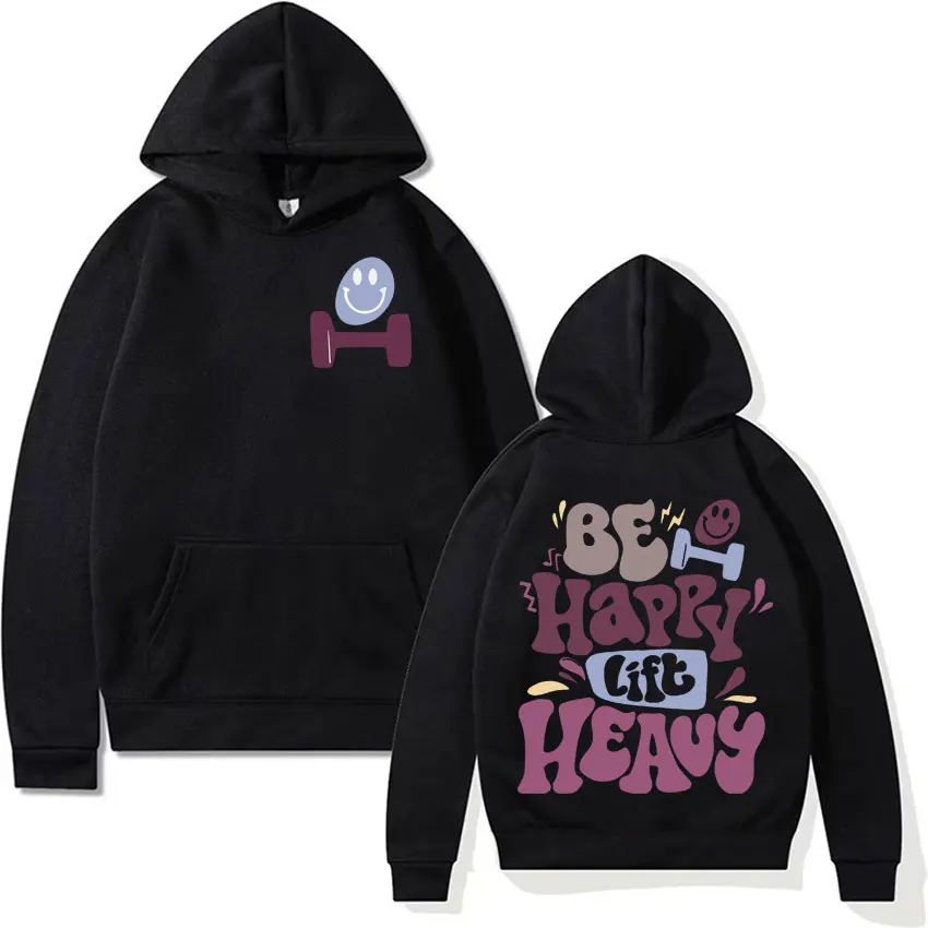 

Be Happy Lift Heavy Funny Weightlifting Gym Hoodies Men Women Clothing Fashion Aesthetics Sweatshirt Casual Cotton Fleece Hoodie