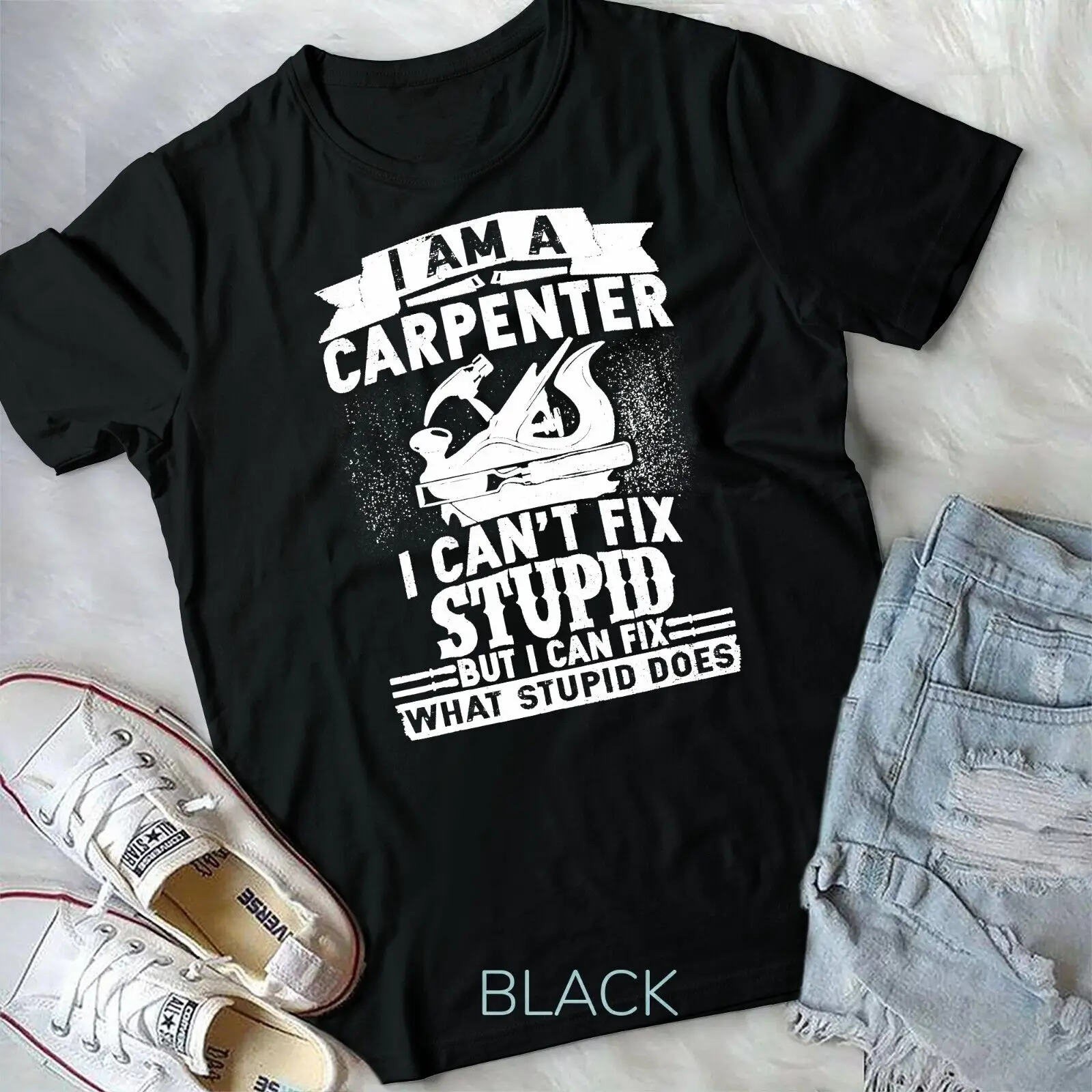 I Can't Fix Stupid-Funny Carpenter & Woodworking Unisex T-shirt