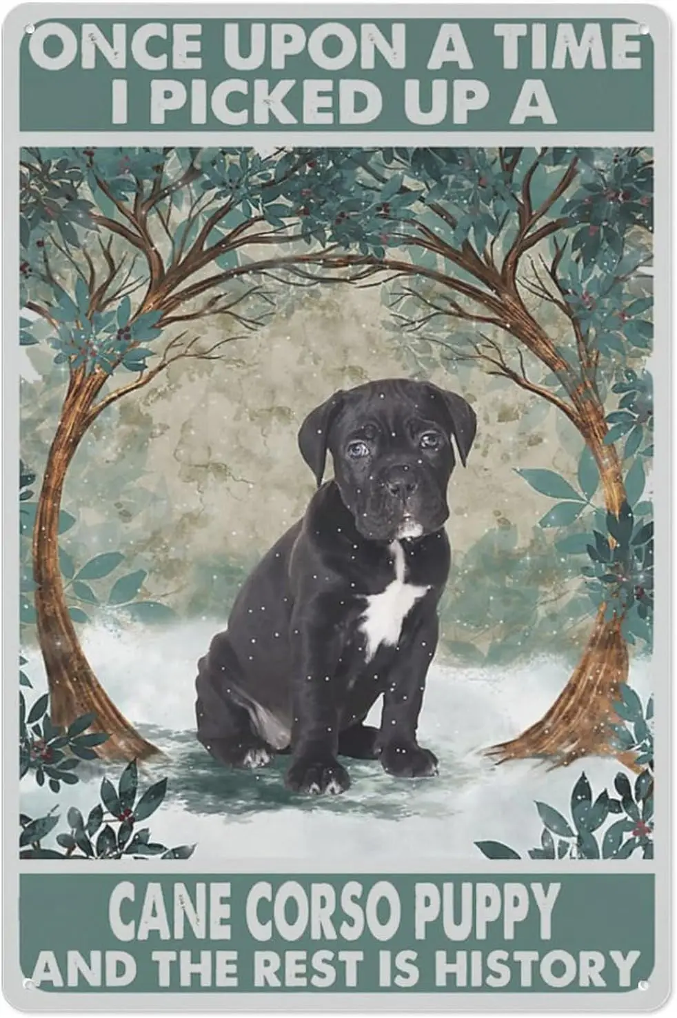 Vintage Metal Sign Cane Corso Wall Decor Hanging Art, Once Upon A Time Picked Up A Puppy Sign Room Wall Artwork Metal Plaque Pos