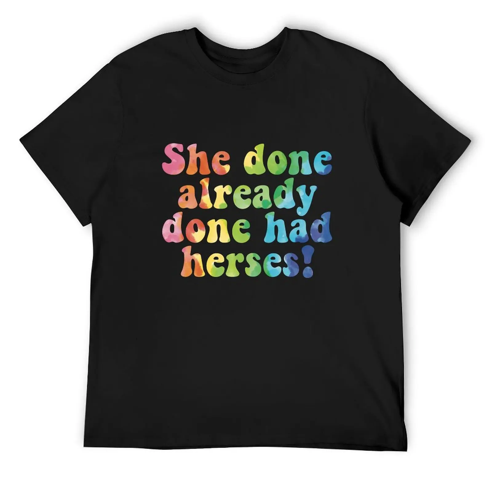 

She done already done had herses! T-Shirt vintage graphic tee man t shirt funny costumes street wear t shirts for men
