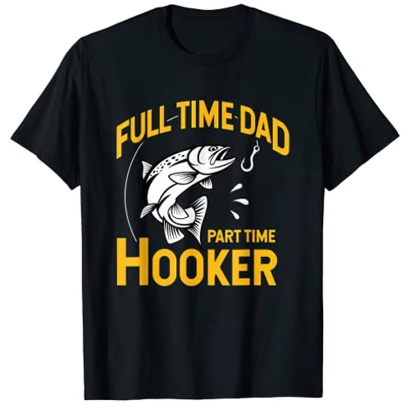 Mens Full Time Dad Part Time Hooker - Funny Father's Day Fishing T-Shirt Gift Fishermen Clothes Graphic Tee Tops Men Clothing