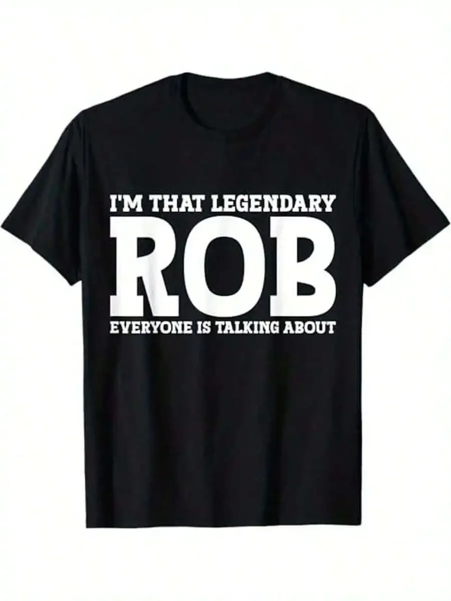 Funny I'That Legendary Rob Graphic-Shirt -% Soft & Durable Tee, Bold White Print, Unisex Casual Shirt Men & Women, Dad, Mom, Fri
