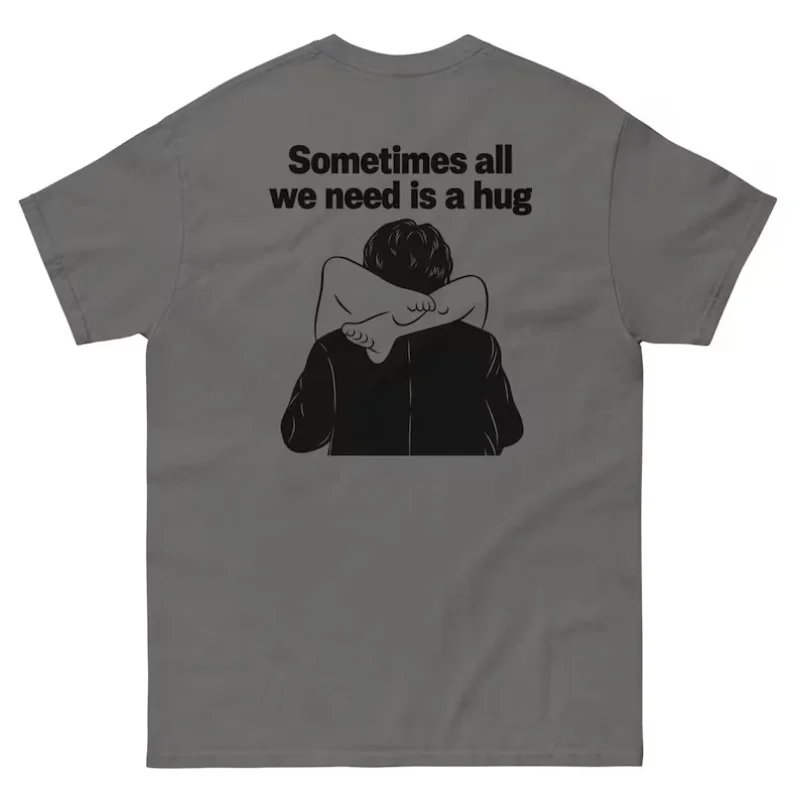 Sometimes All We Need Is A Hug T‑Shirt Unisex Funny Graphic Tee Vintage Oversized Casual Short Sleeve Tops Men Women Streetwear