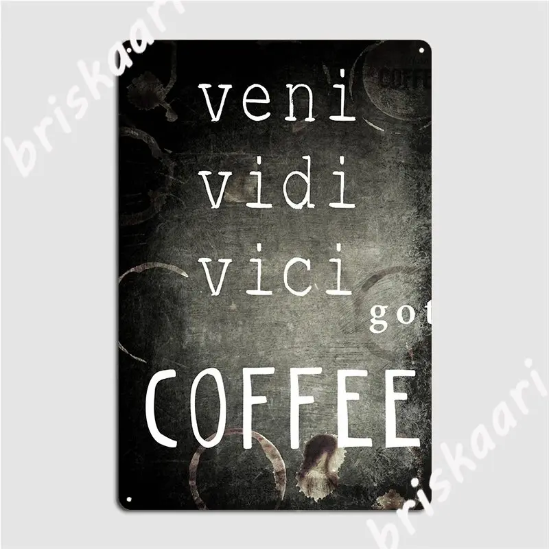 Veni Vidi Vici Got Coffee Poster Metal Plaque Vintage Party Pub Garage Decoration Tin Sign Poster