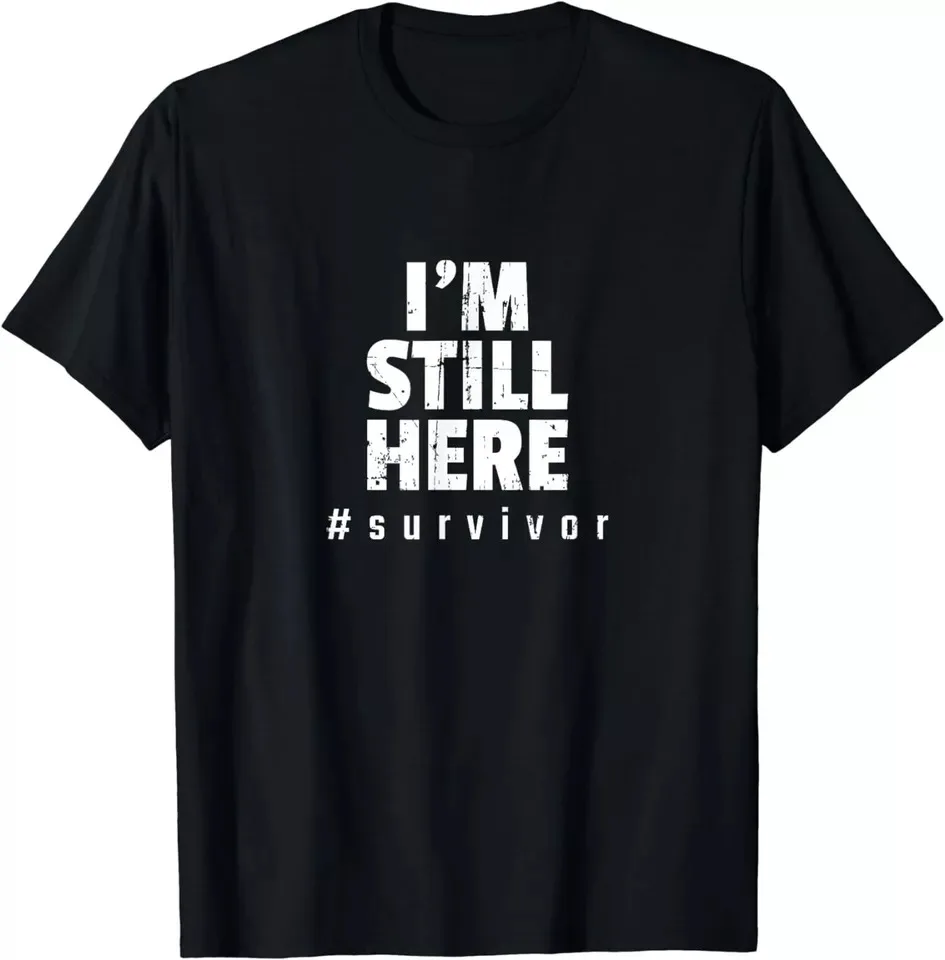 

I'm Still Here Cancer Fight Cancer Patient Gift Unisex T-Shirt S-5XL