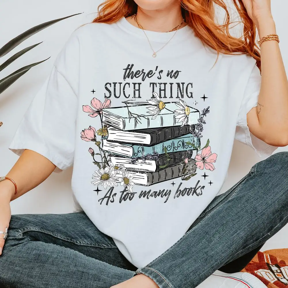 

There Is No Such Thing As Too Many Books Shirt, Cotton Shirt Librarian Shirt ,Bookworm T-Shirt