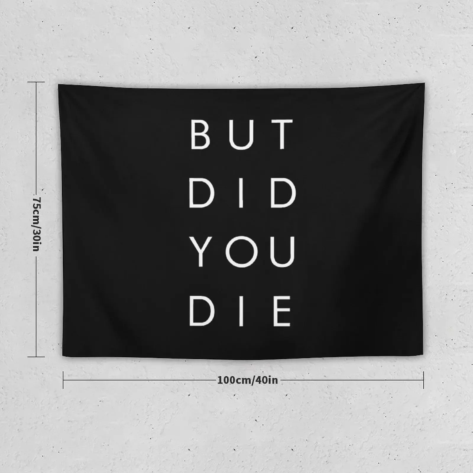 But Did You Die - Funny Shirt Tapestry Bathroom Decor Cute Room Things Tapestry