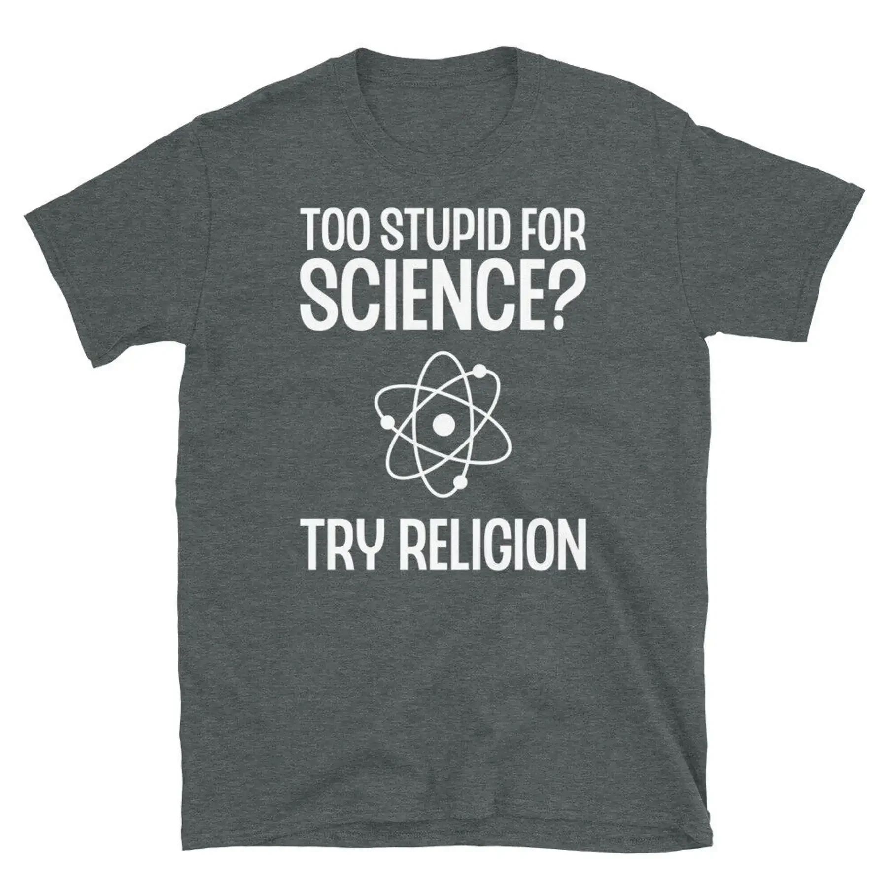 Too Stupid For Science Try Religion Scientist Humor Short Sleeve Unisex T Shirt