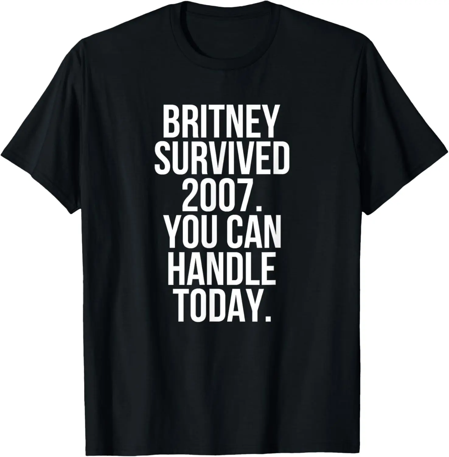 Britney Survived 2007 You Can Handle Today T-Shirt 100% Cotton Trendy Y2K Short-Sleeve Tee – Soft, Quick-Drying, &
