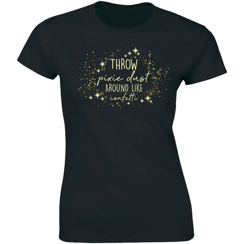 Throw Pixie Dust Around Like Confetti T Shirt For Women Motivational