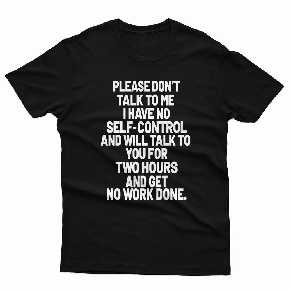Please Dont Talk To Me I Have No Self Control Funny Saying Unisex T Shirt Top Couple's Tops O-neck Regular Short Sleeve Shirts
