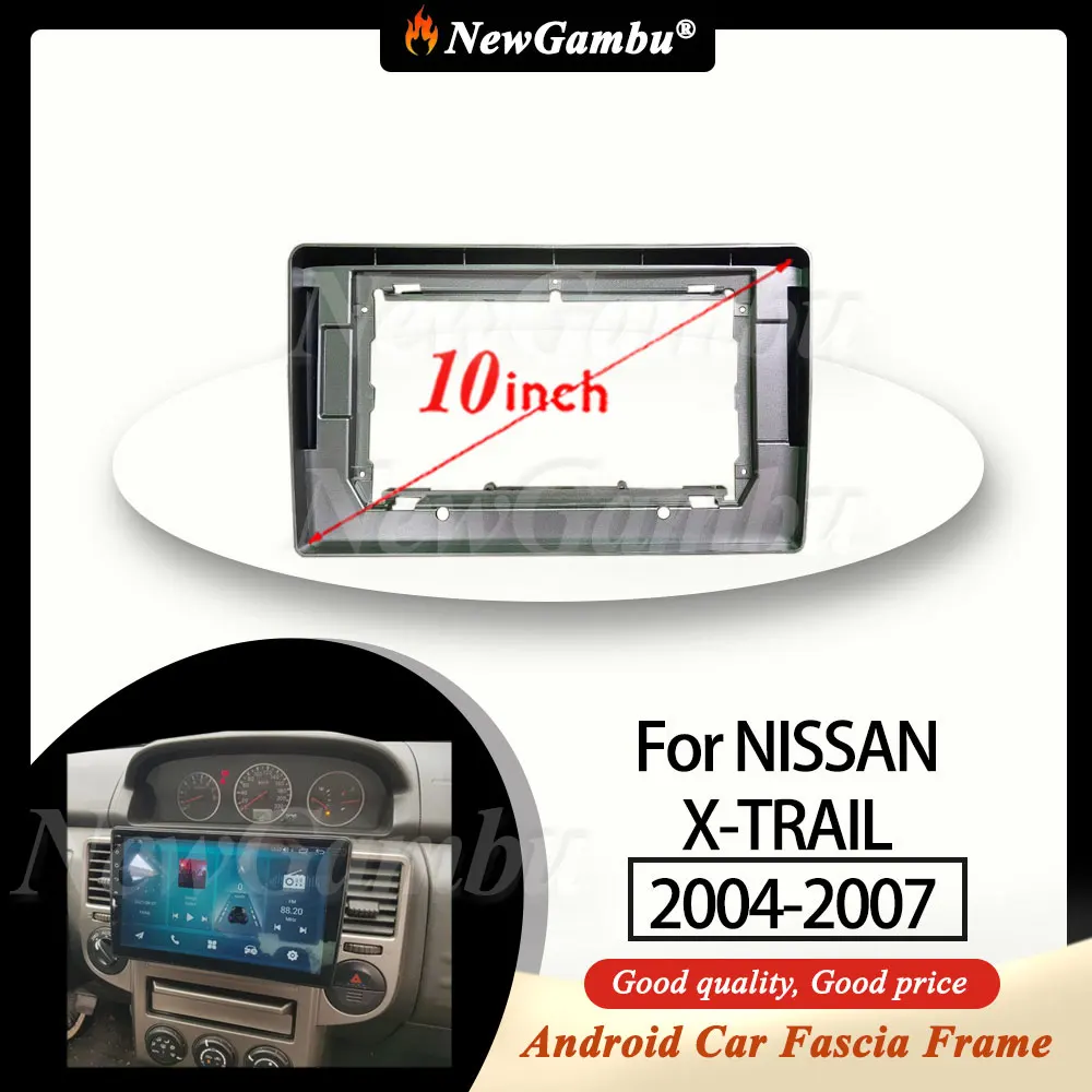 

10-дюймовая радиопанель NewGambu, подходит для NISSAN X-TRAIL 2004-2007, рамка Fascia, без кабеля, отделочная панель