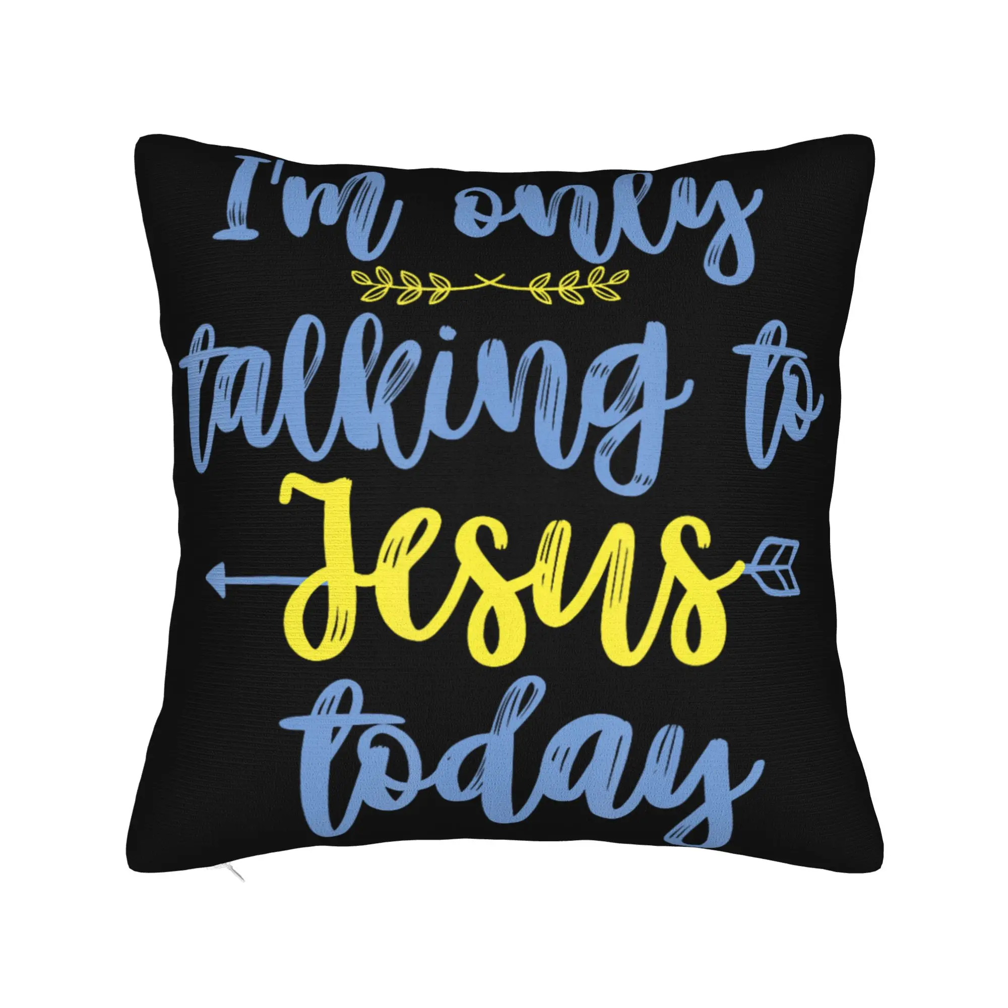 Decorative Pillowcase I'm Only Talking to Jesus Today  Merchandise Seat  Pillow Case Cover Square Multi-Size