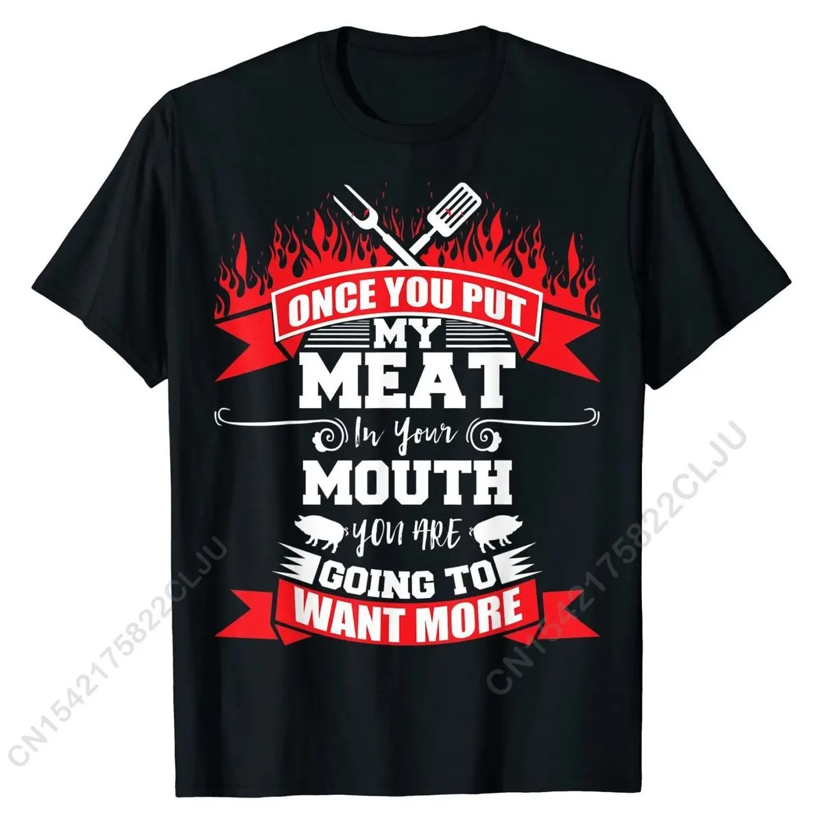 Once You Put My Meat In Your Mouth You Want More BBQ T-Shirt T-Shirt Funny Men T Shirts Funny Tops Tees Cotton Summer