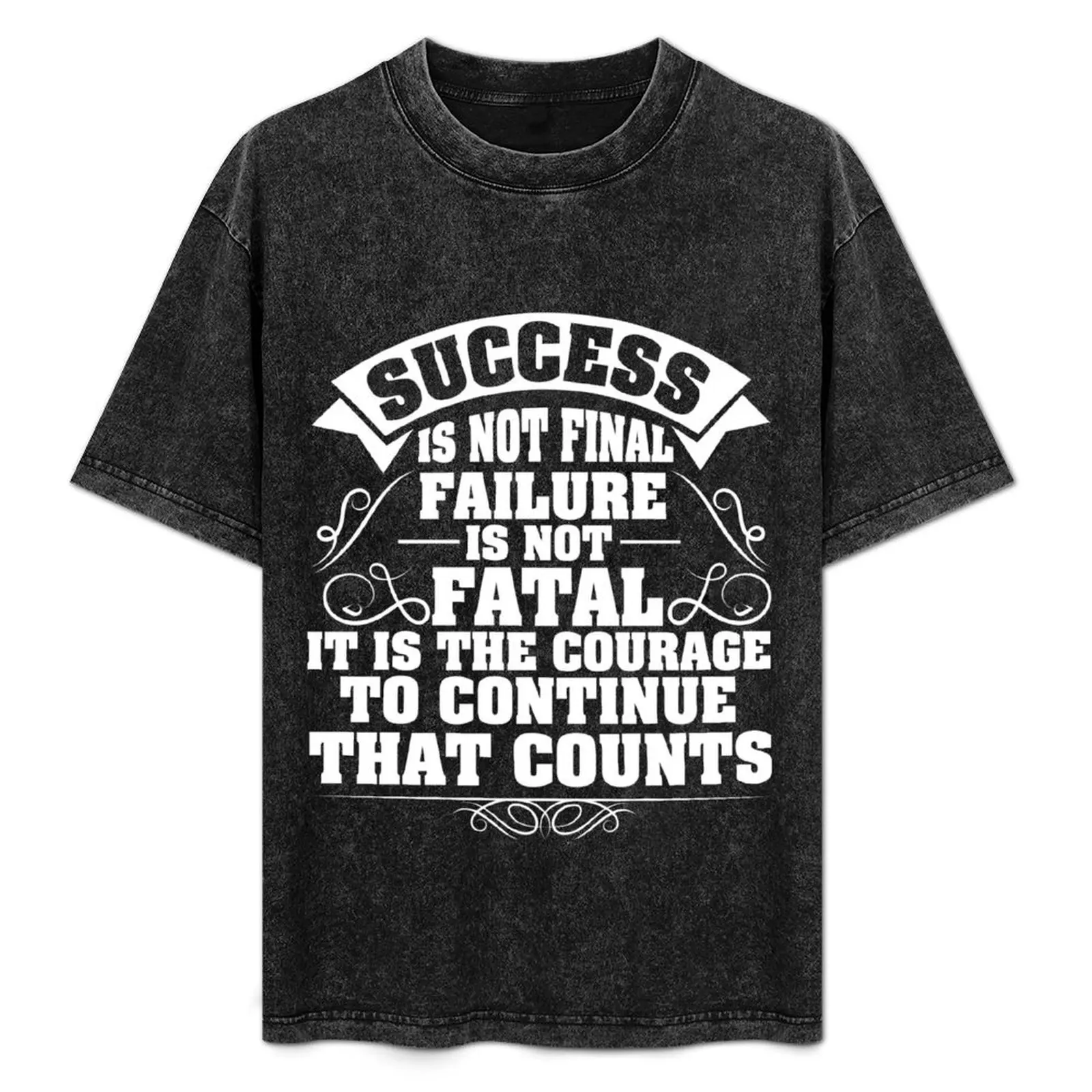 Success is not final.Failure is not fatal.It is the courage to continue that counts! T-Shirt street wear mens t shirts pack