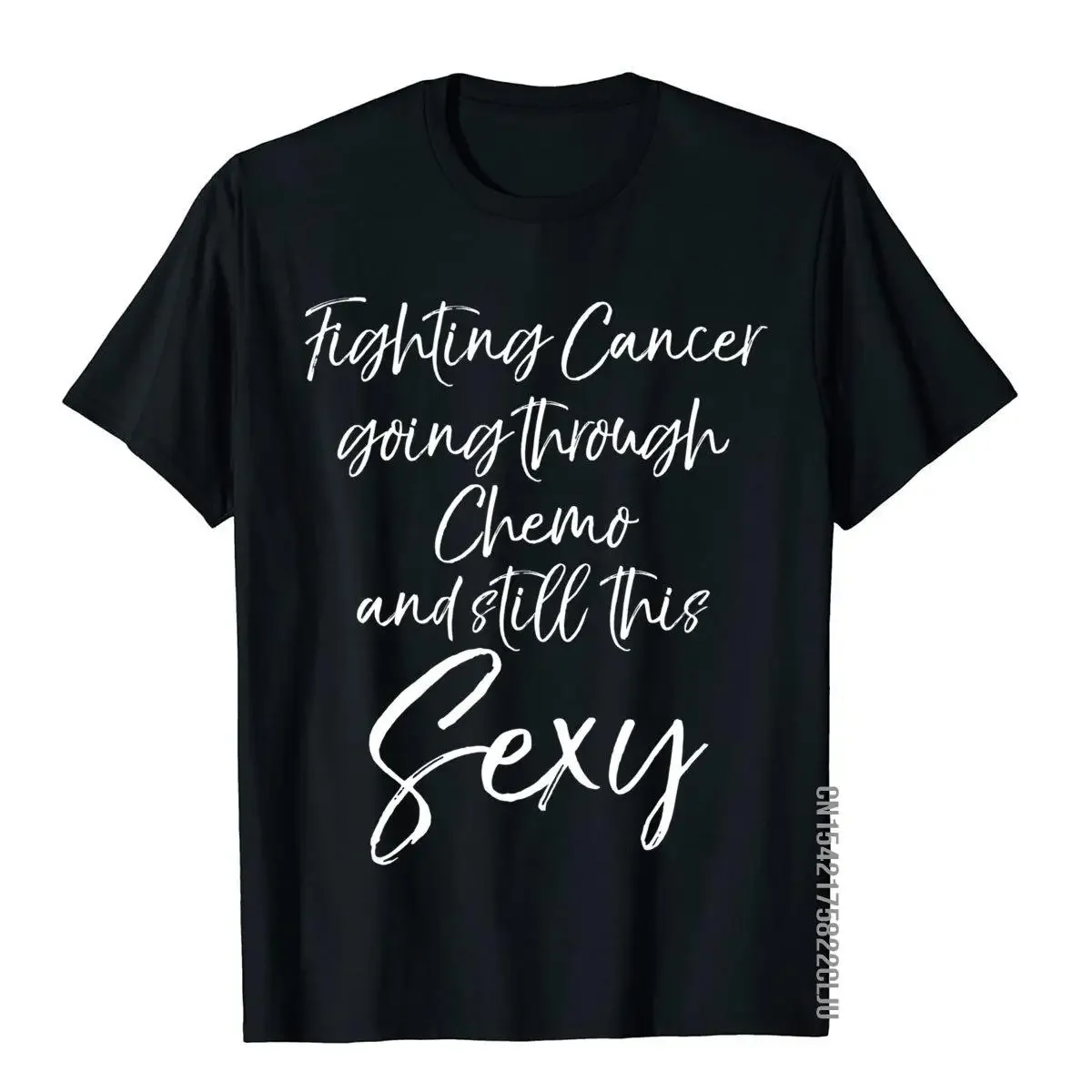 

Fighting Cancer Going Through Chemo And Still This Sexy Long Sleeve T-Shirt High Quality Men's T Shirt Cotton Tops Shirt