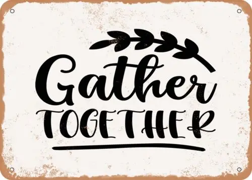 Metal Sign - Gather together - Vintage Look Sign sign
