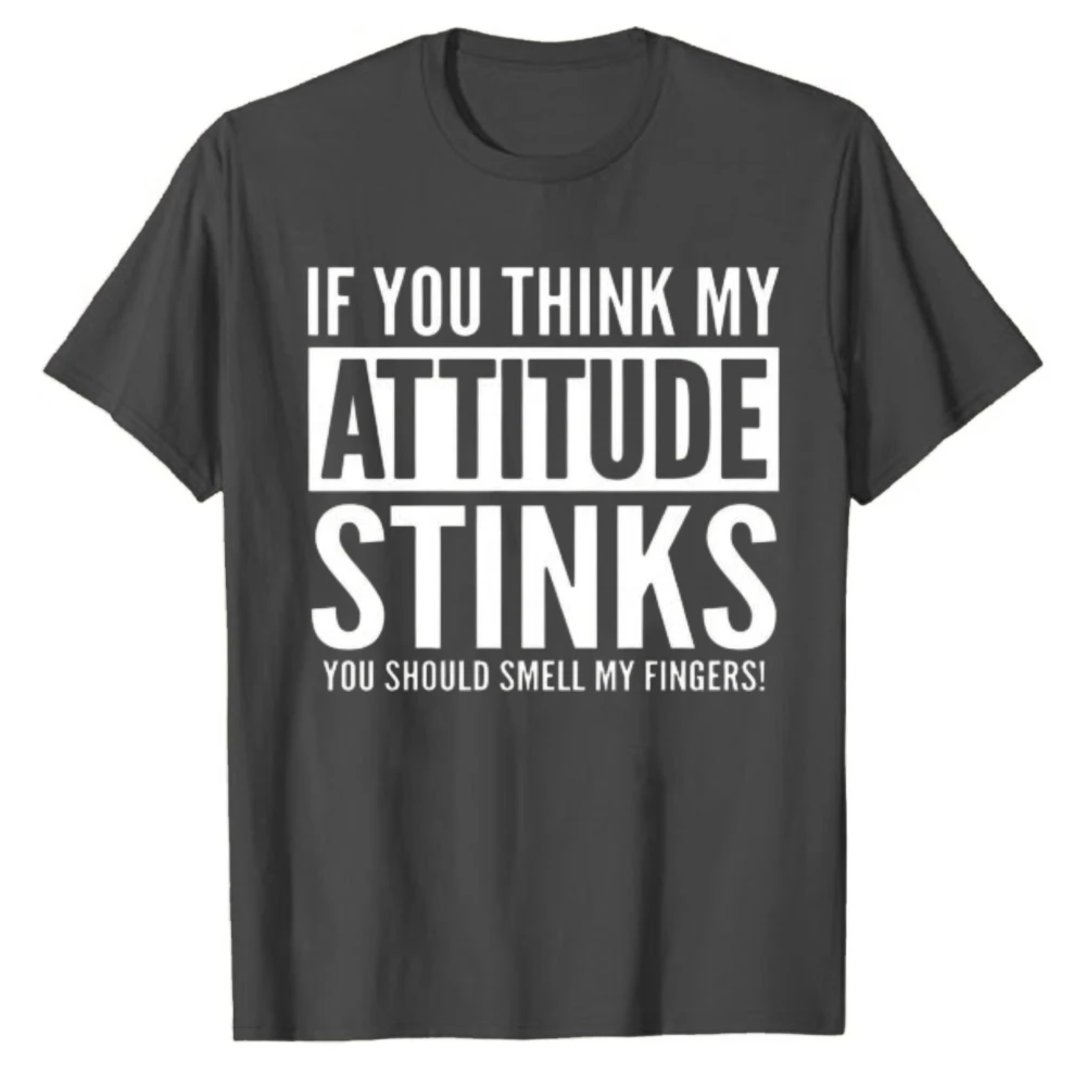 If You Think My Attitude Stinks You Should Smell My Fingers Funny Sarcastic Slogan T‑Shirt Crew Neck Short Sleeve Cotton Casual