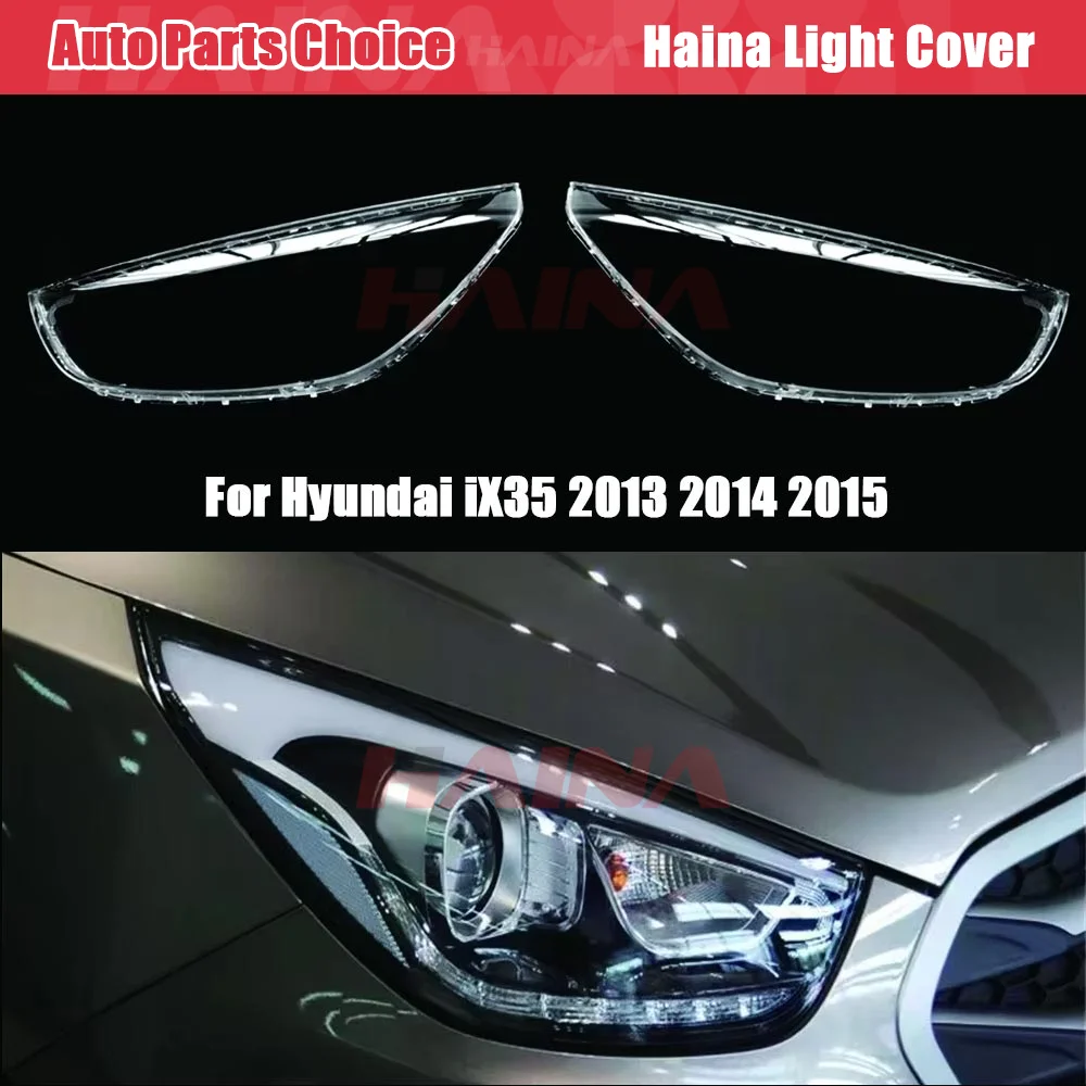

Для Hyundai Ix35 2013 2014 2015 Автомобильная фара оболочка налобный фонарь налобный объектив стекло для фары